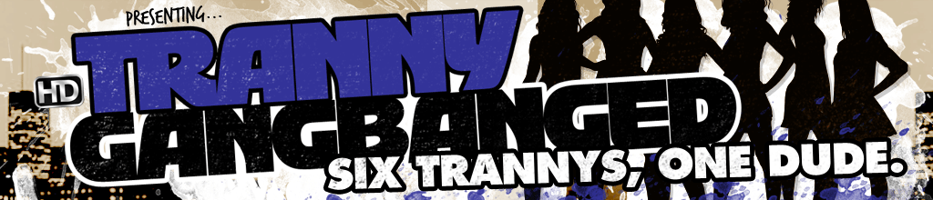 Tranny Gangbanged - Exclusive Tranny & Shemale Gangbang HD Videos